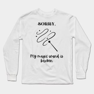 My magic wand is broken (black graphic) Long Sleeve T-Shirt